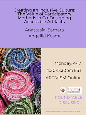 Event Flyer for Artivism: Creating an Inclusive Culture: The Value of Participatory Methods in Co-Designing Accessible Artifacts, with Anastasia Samara and Angeliki Kosma; For more details, refer to the event descriptions below.
