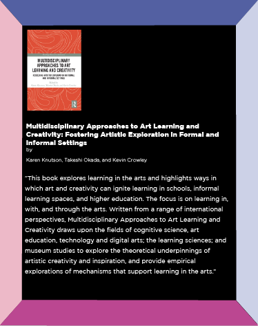 Multidisciplinary Approaches to Art Learning and Creativity : Fostering Artistic Exploration in Formal and Informal Settings